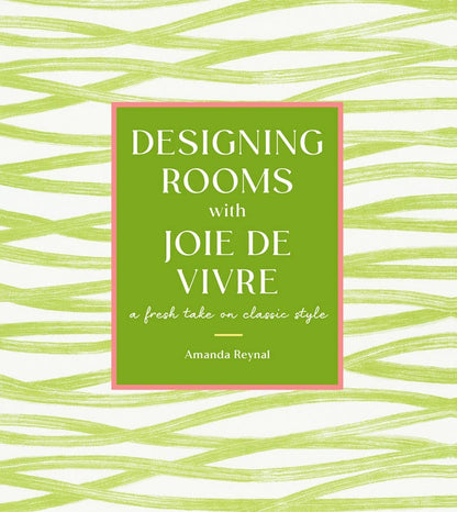 Designing Rooms with Joie De Vivre
