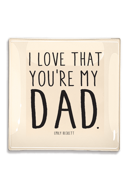 I Love That You're My Dad Decoupage Glass Tray: 6"X 6"