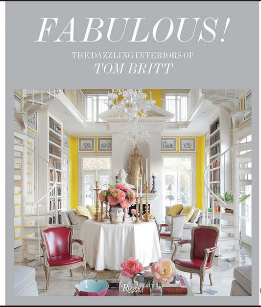 Fabulous! The Dazzling Interiors of Tom Britt