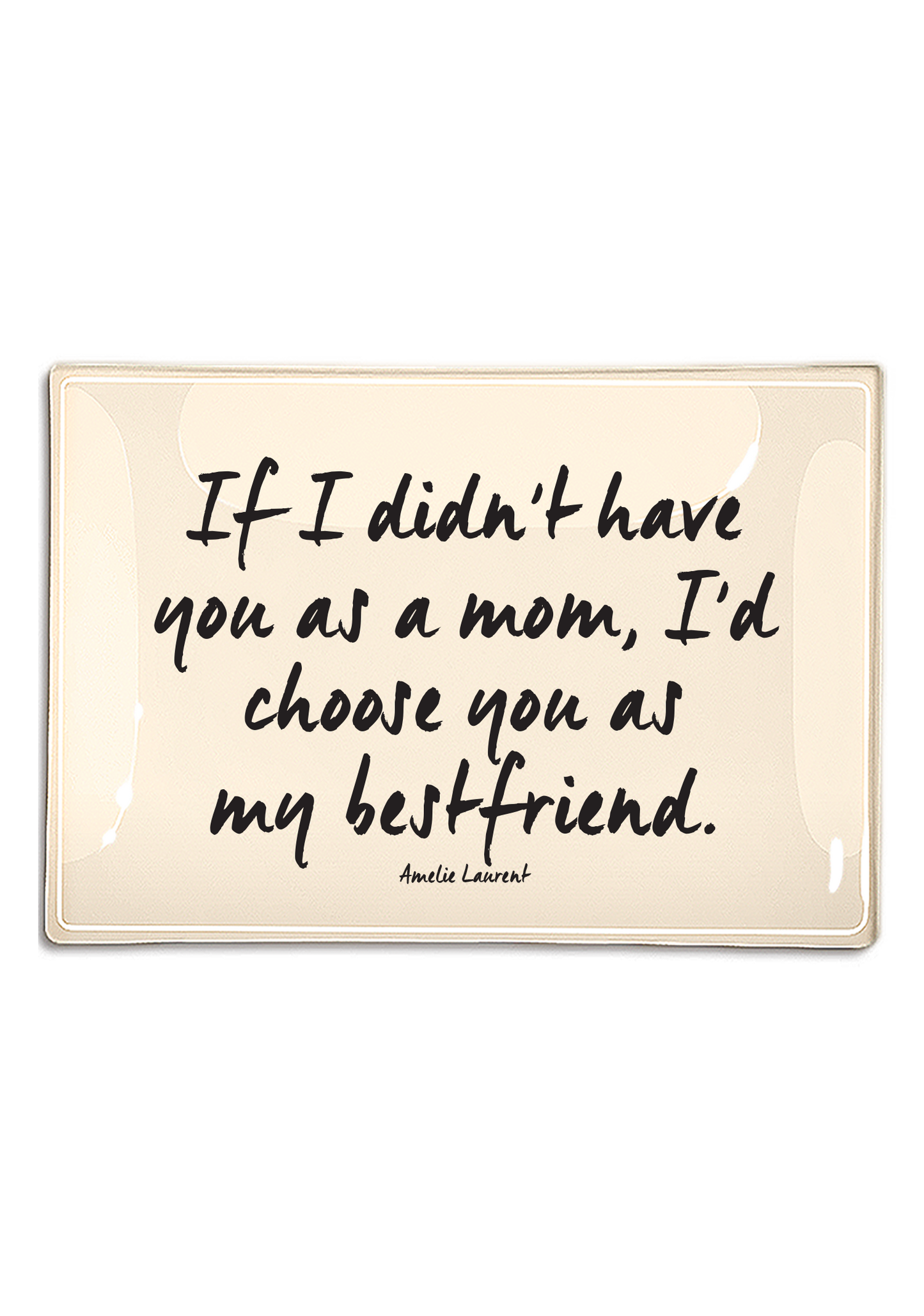 If I Didn't Have You As A Mom Decoupage Glass Tray: 4"X 6"