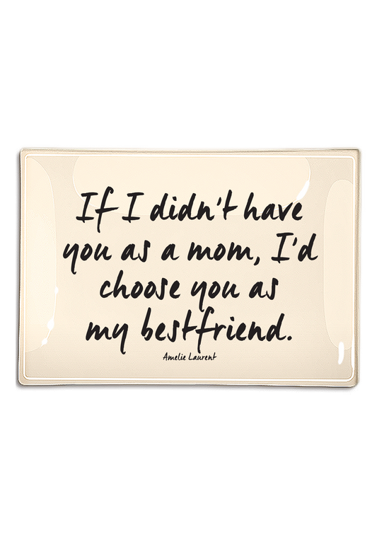 If I Didn't Have You As A Mom Decoupage Glass Tray: 4"X 6"